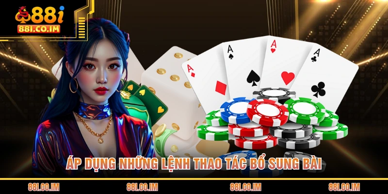 Cách Chơi Xì Dách - Những Quy Tắc Cần Nắm Rõ Khi Tham Gia 3 Áp dụng những lệnh thao tác bổ sung bài