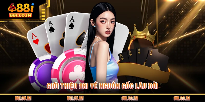 Giới Thiệu 88I 1 Giới thiệu 88I về nguồn gốc lâu đời