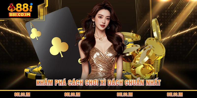 Cách Chơi Xì Dách - Những Quy Tắc Cần Nắm Rõ Khi Tham Gia 1 Khám phá cách chơi xì dách chuẩn nhất