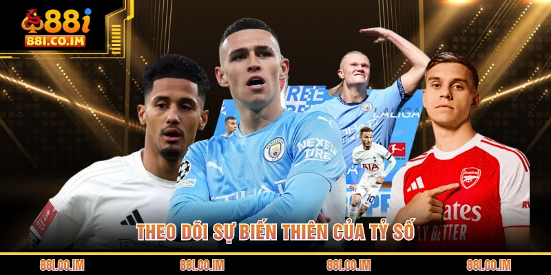 Kèo Chấp 0.25 Là Gì - Hướng Dẫn Cách Chơi Cho Thành Viên 3 Theo dõi sự biến thiên của tỷ số